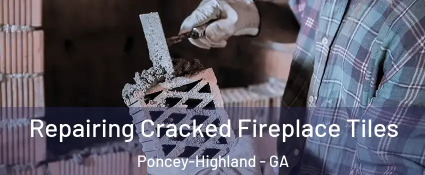 Repairing Cracked Fireplace Tiles Poncey-Highland - GA