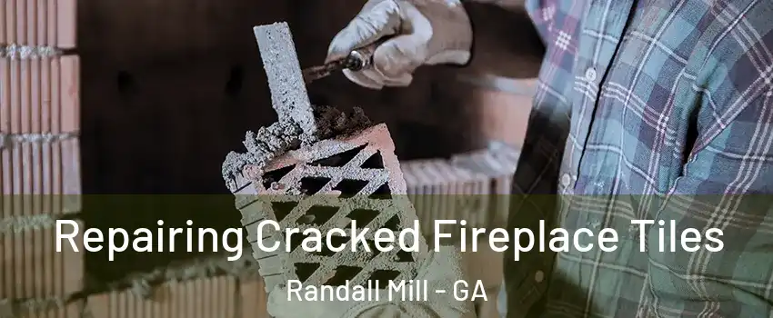 Repairing Cracked Fireplace Tiles Randall Mill - GA