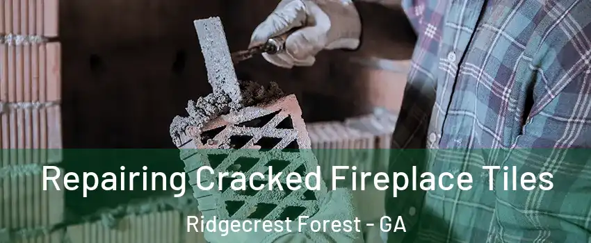 Repairing Cracked Fireplace Tiles Ridgecrest Forest - GA