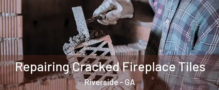 Repairing Cracked Fireplace Tiles Riverside - GA