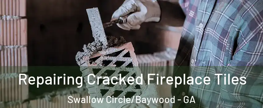 Repairing Cracked Fireplace Tiles Swallow Circle/Baywood - GA