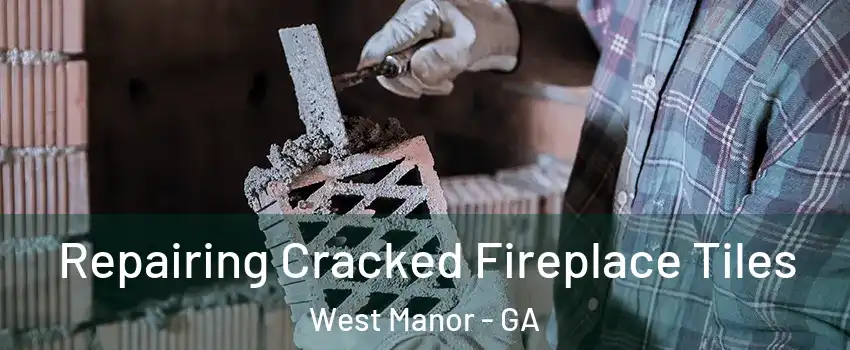 Repairing Cracked Fireplace Tiles West Manor - GA