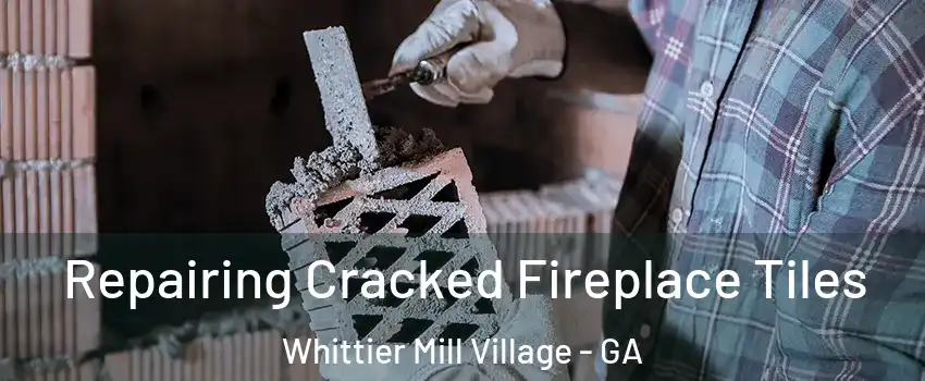 Repairing Cracked Fireplace Tiles Whittier Mill Village - GA
