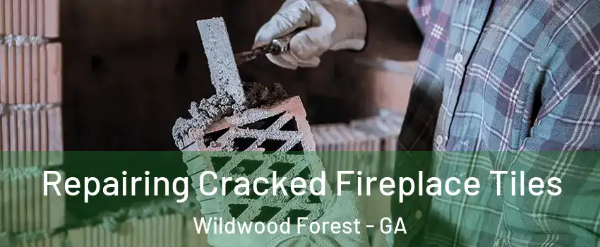 Repairing Cracked Fireplace Tiles Wildwood Forest - GA