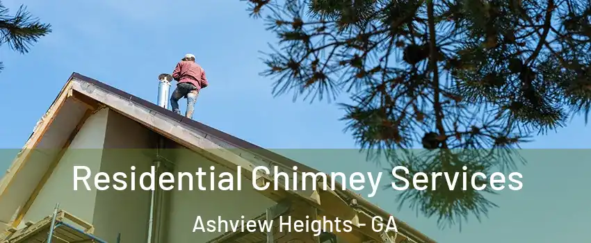 Residential Chimney Services Ashview Heights - GA