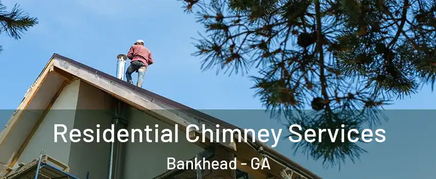 Residential Chimney Services Bankhead - GA