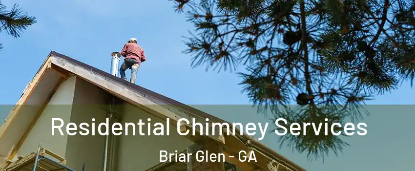 Residential Chimney Services Briar Glen - GA