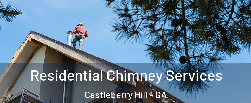 Residential Chimney Services Castleberry Hill - GA