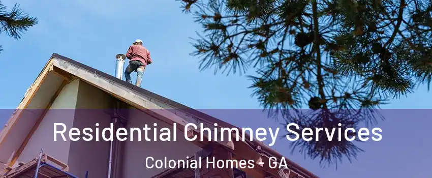 Residential Chimney Services Colonial Homes - GA