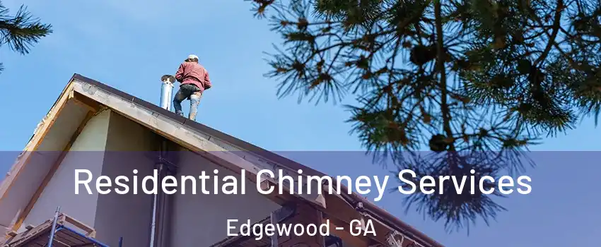 Residential Chimney Services Edgewood - GA