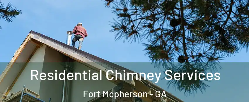 Residential Chimney Services Fort Mcpherson - GA