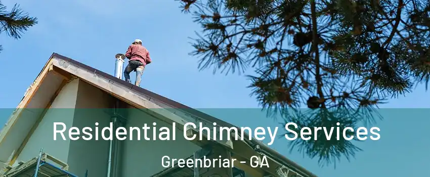 Residential Chimney Services Greenbriar - GA