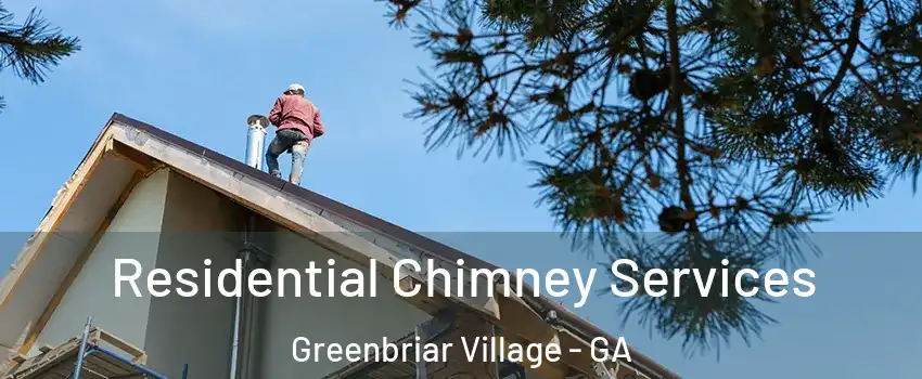 Residential Chimney Services Greenbriar Village - GA