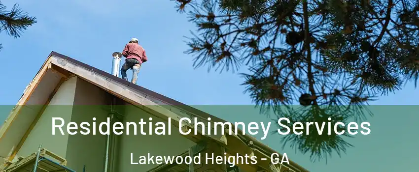 Residential Chimney Services Lakewood Heights - GA