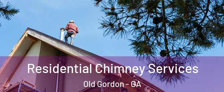 Residential Chimney Services Old Gordon - GA