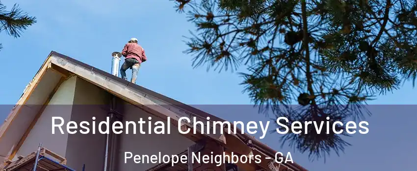 Residential Chimney Services Penelope Neighbors - GA