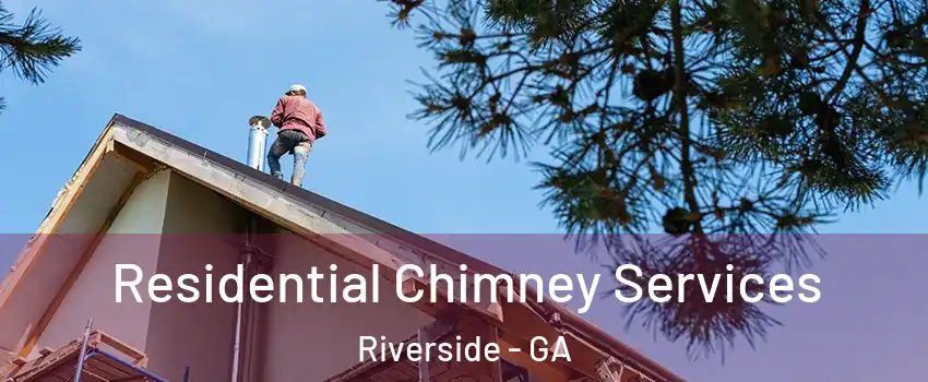 Residential Chimney Services Riverside - GA