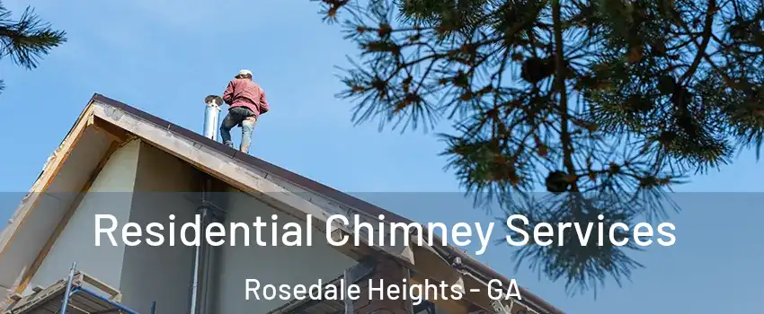 Residential Chimney Services Rosedale Heights - GA