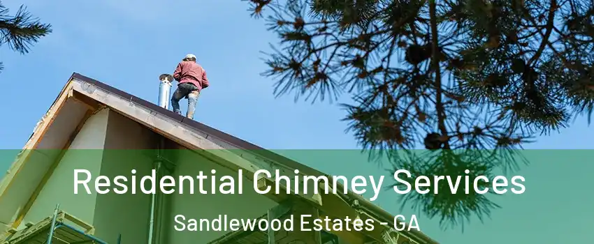 Residential Chimney Services Sandlewood Estates - GA