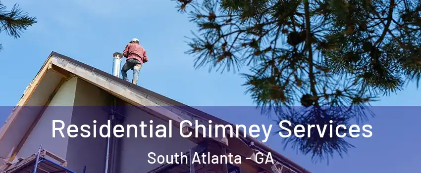 Residential Chimney Services South Atlanta - GA