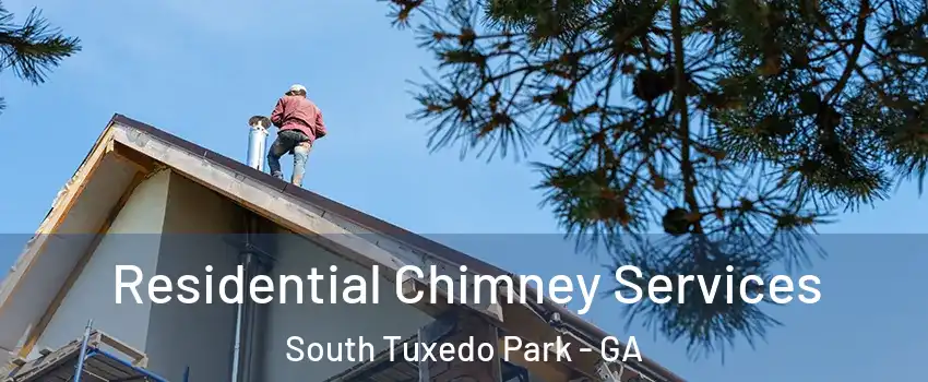 Residential Chimney Services South Tuxedo Park - GA