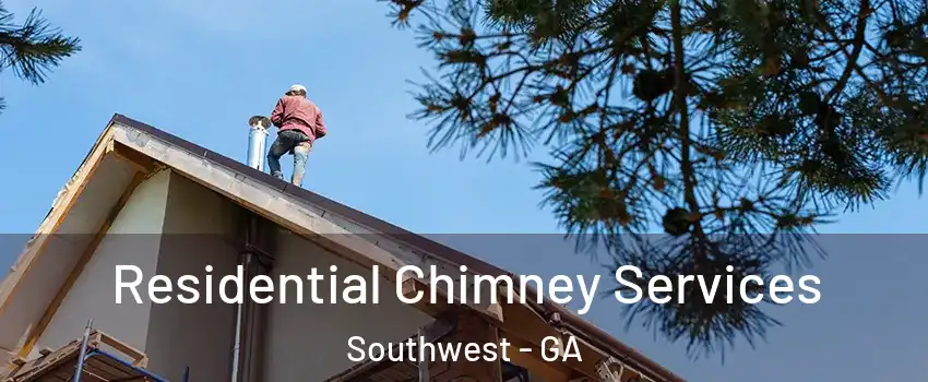 Residential Chimney Services Southwest - GA