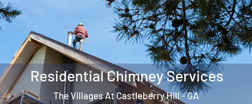 Residential Chimney Services The Villages At Castleberry Hill - GA