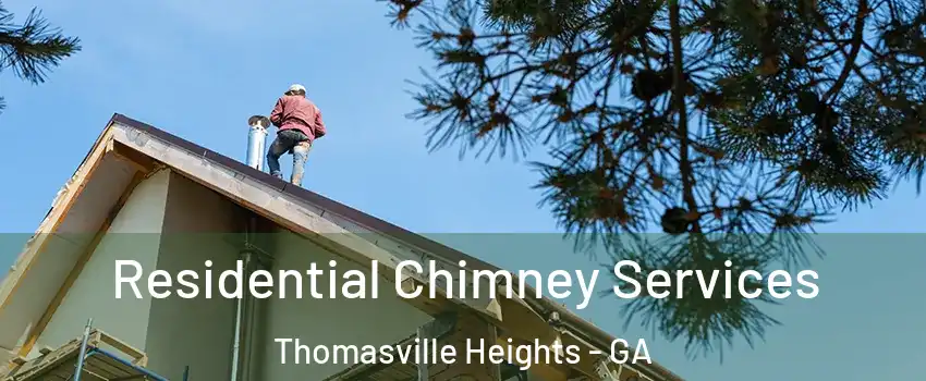 Residential Chimney Services Thomasville Heights - GA