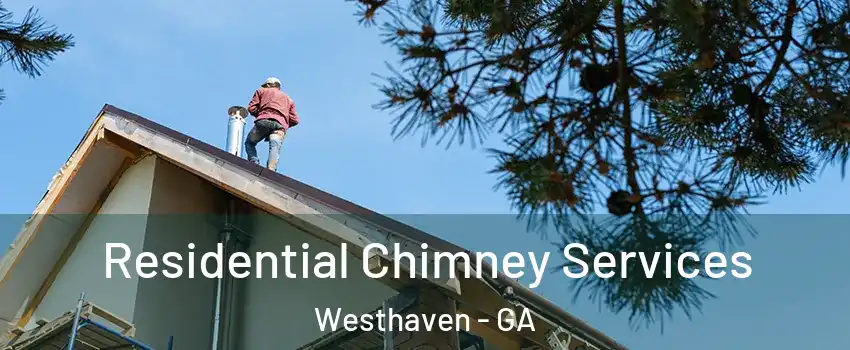Residential Chimney Services Westhaven - GA