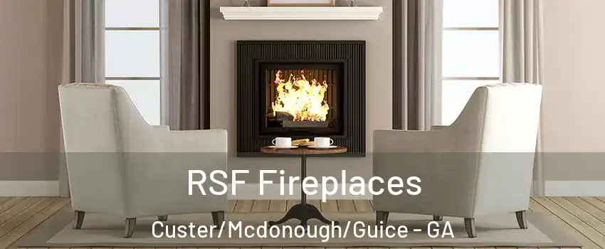 RSF Fireplaces Custer/Mcdonough/Guice - GA