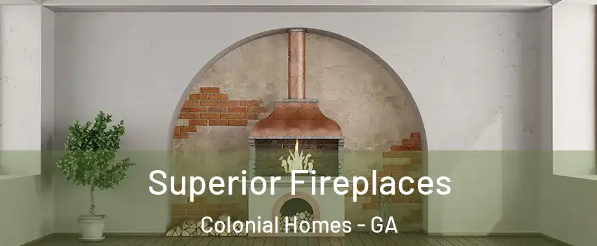 Superior Fireplaces Colonial Homes - GA