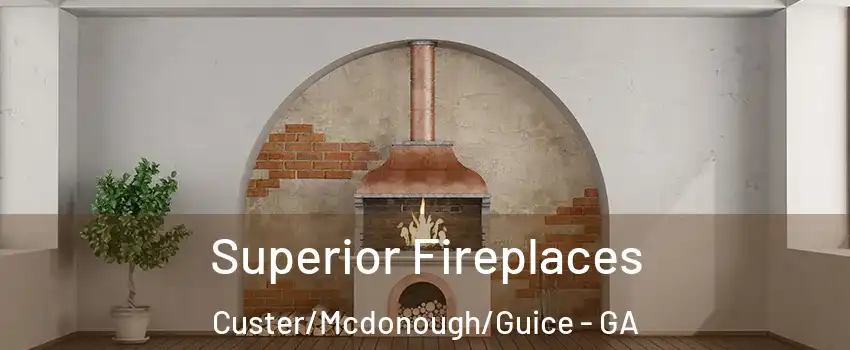Superior Fireplaces Custer/Mcdonough/Guice - GA