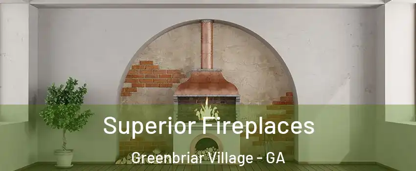 Superior Fireplaces Greenbriar Village - GA