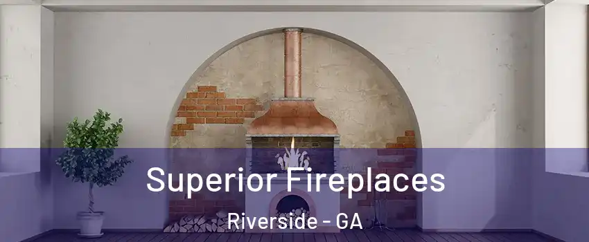 Superior Fireplaces Riverside - GA