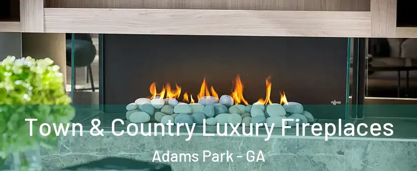 Town & Country Luxury Fireplaces Adams Park - GA