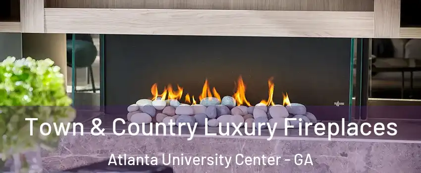Town & Country Luxury Fireplaces Atlanta University Center - GA