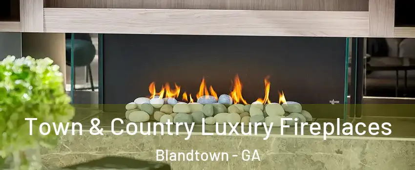 Town & Country Luxury Fireplaces Blandtown - GA