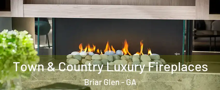 Town & Country Luxury Fireplaces Briar Glen - GA