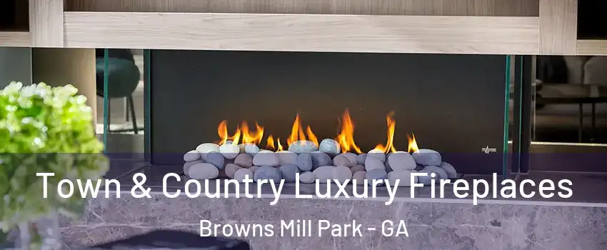 Town & Country Luxury Fireplaces Browns Mill Park - GA