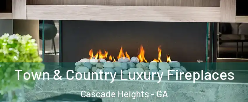 Town & Country Luxury Fireplaces Cascade Heights - GA