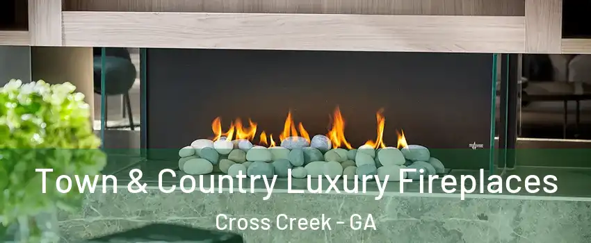 Town & Country Luxury Fireplaces Cross Creek - GA