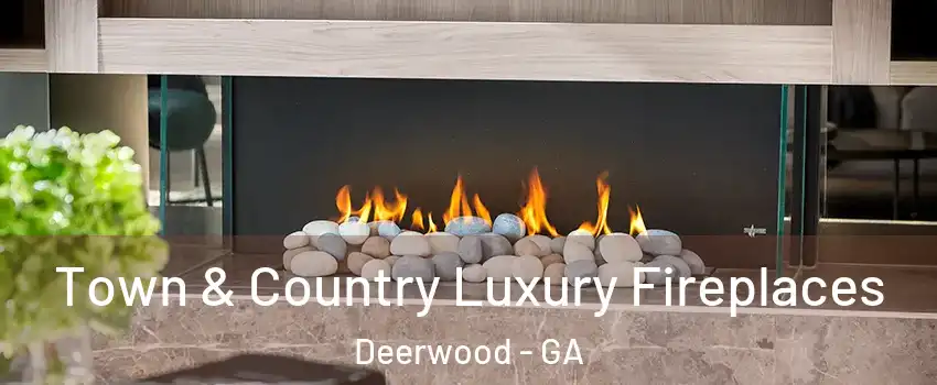 Town & Country Luxury Fireplaces Deerwood - GA