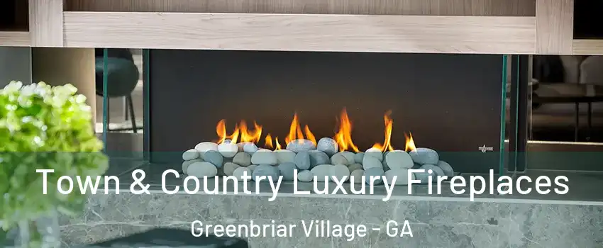 Town & Country Luxury Fireplaces Greenbriar Village - GA