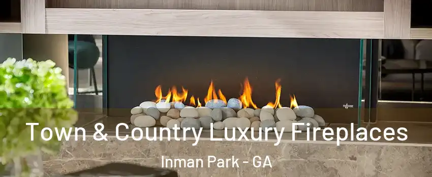 Town & Country Luxury Fireplaces Inman Park - GA