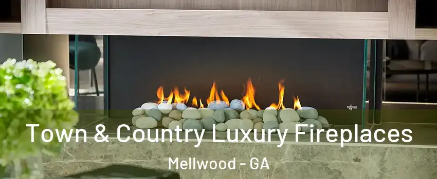 Town & Country Luxury Fireplaces Mellwood - GA