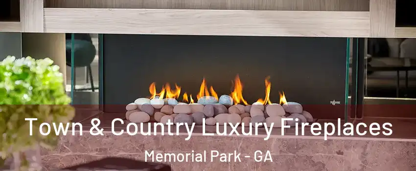 Town & Country Luxury Fireplaces Memorial Park - GA