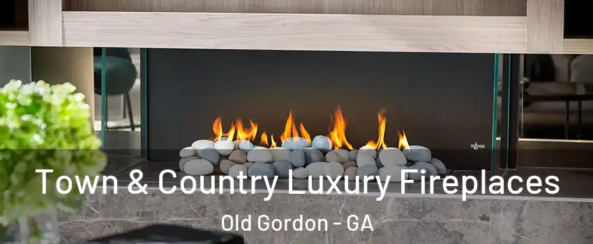 Town & Country Luxury Fireplaces Old Gordon - GA