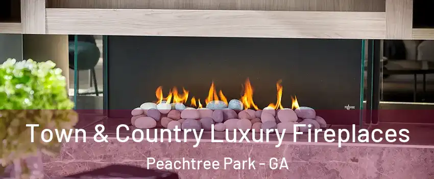 Town & Country Luxury Fireplaces Peachtree Park - GA