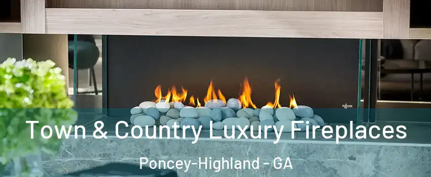 Town & Country Luxury Fireplaces Poncey-Highland - GA