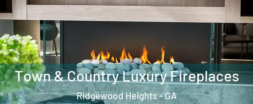 Town & Country Luxury Fireplaces Ridgewood Heights - GA